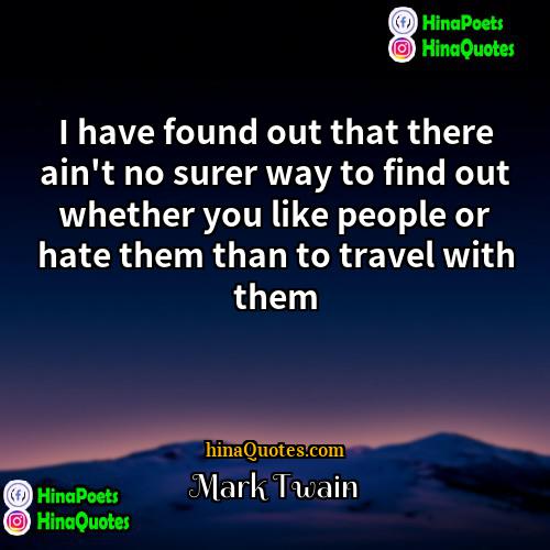 Mark Twain Quotes | I have found out that there ain't